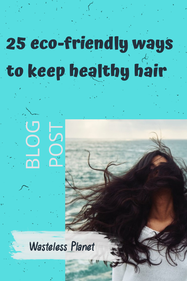 25 eco-friendly ways to keep healthy hair