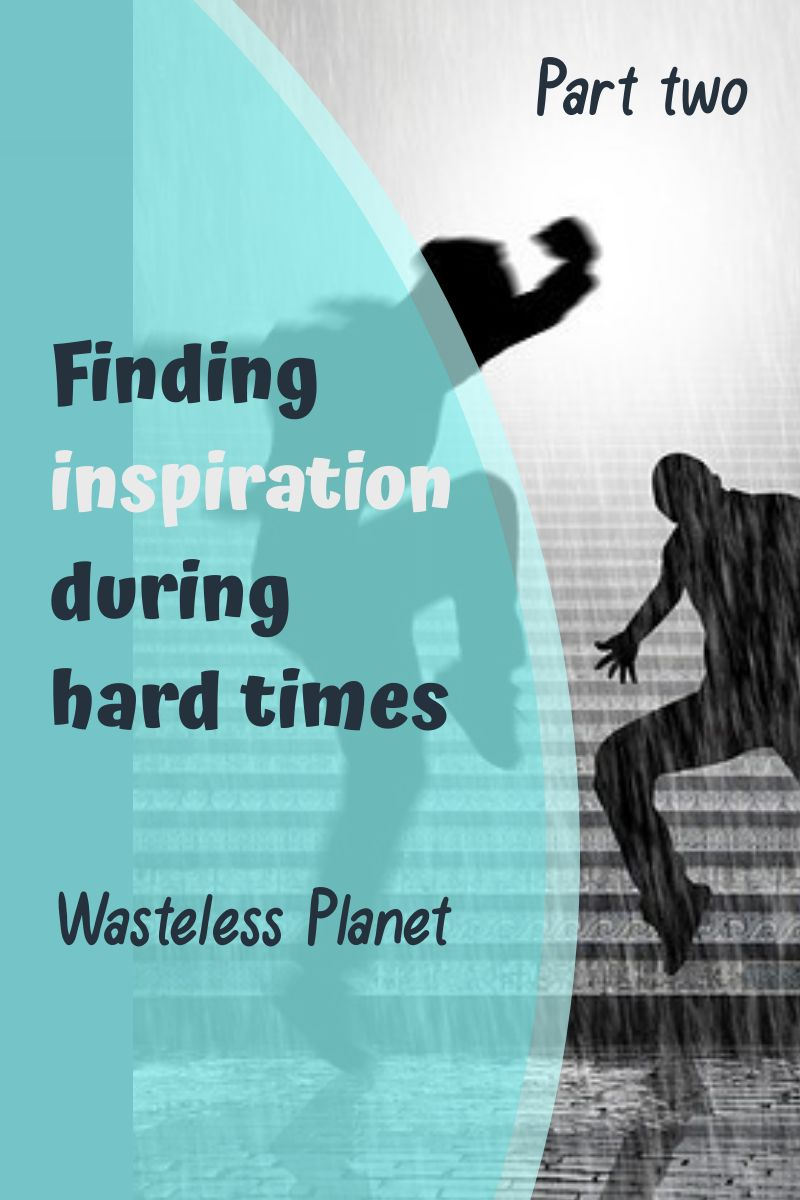 Finding inspiration during hard times (2 of 2)