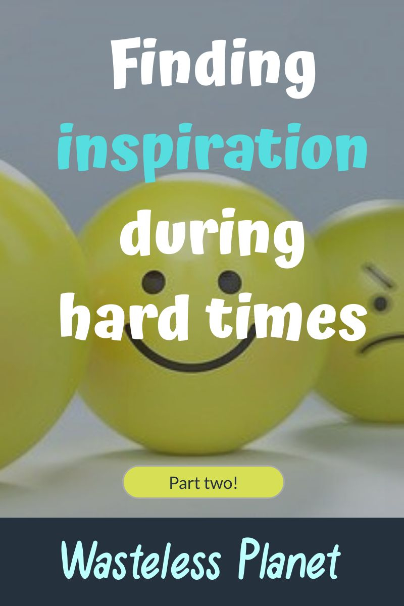 Finding inspiration during hard times (2 of 2)