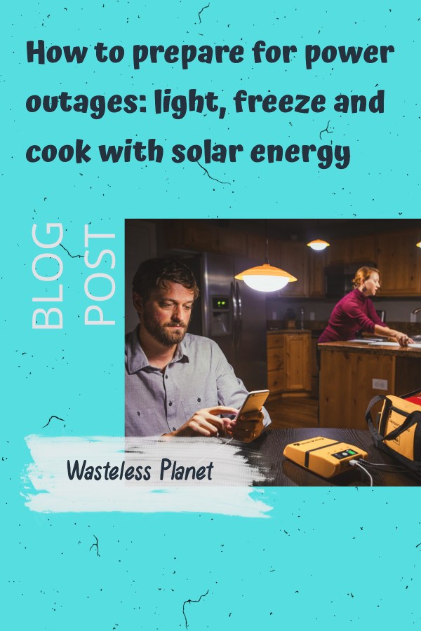 How to prepare for power outages: light, freeze and cook with solar energy