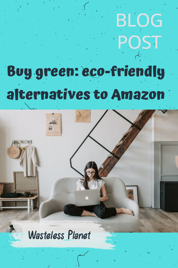 Buying green is better: eco-friendly alternatives to Amazon