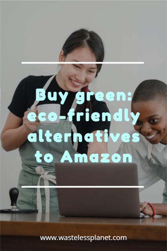 Buying green is better: eco-friendly alternatives to Amazon