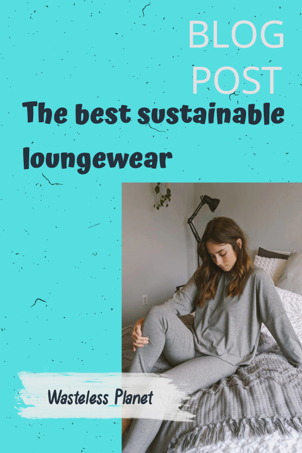 The best sustainable loungewear: feel comfy and look good