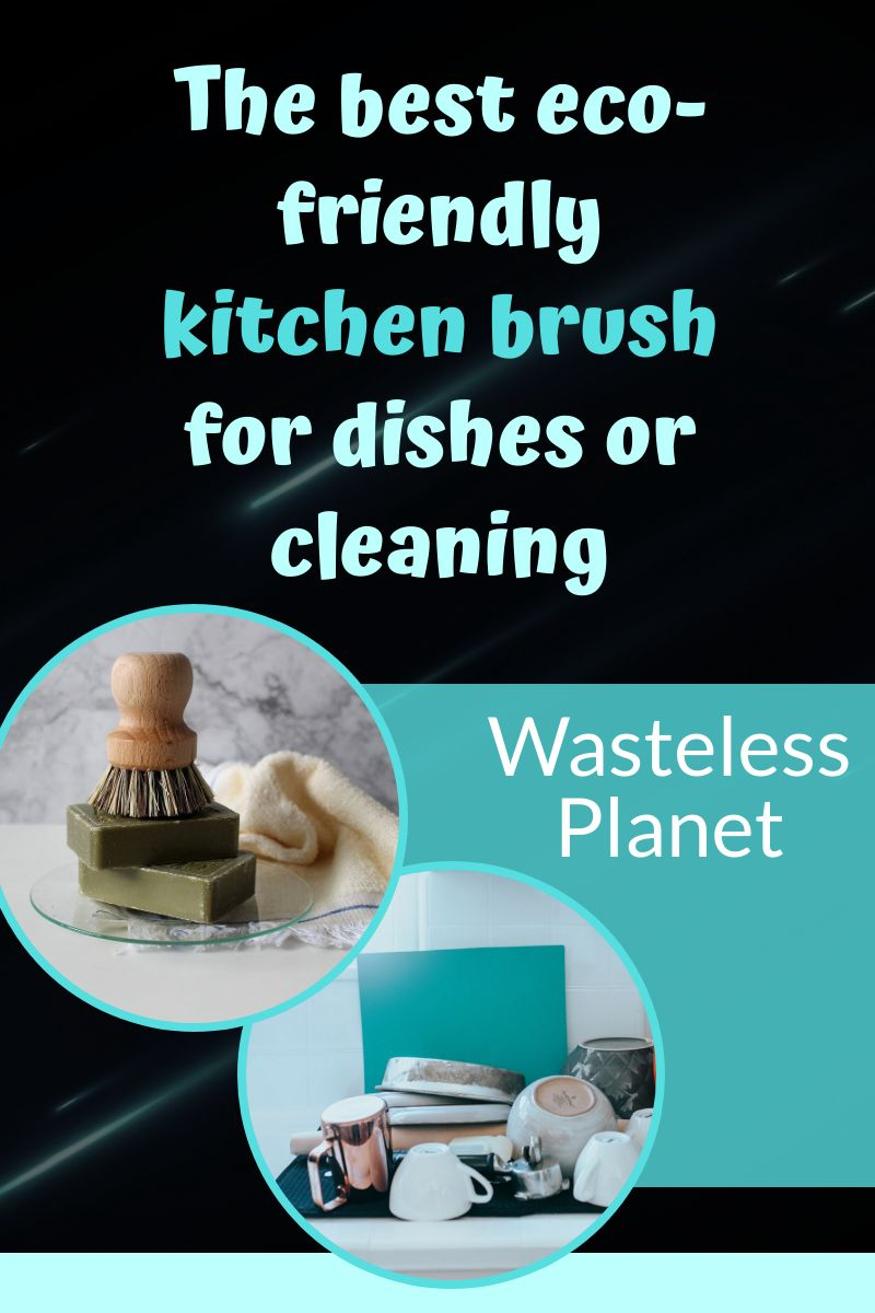 The best eco-friendly kitchen brush for dishes or cleaning