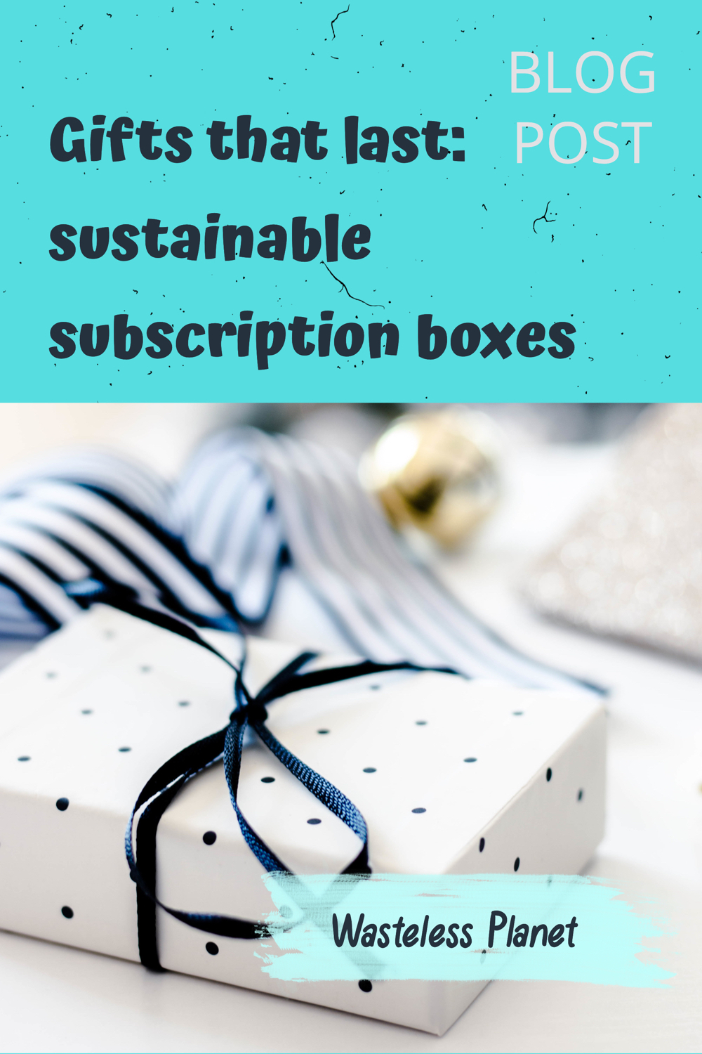 Great gifts that last: sustainable subscription boxes